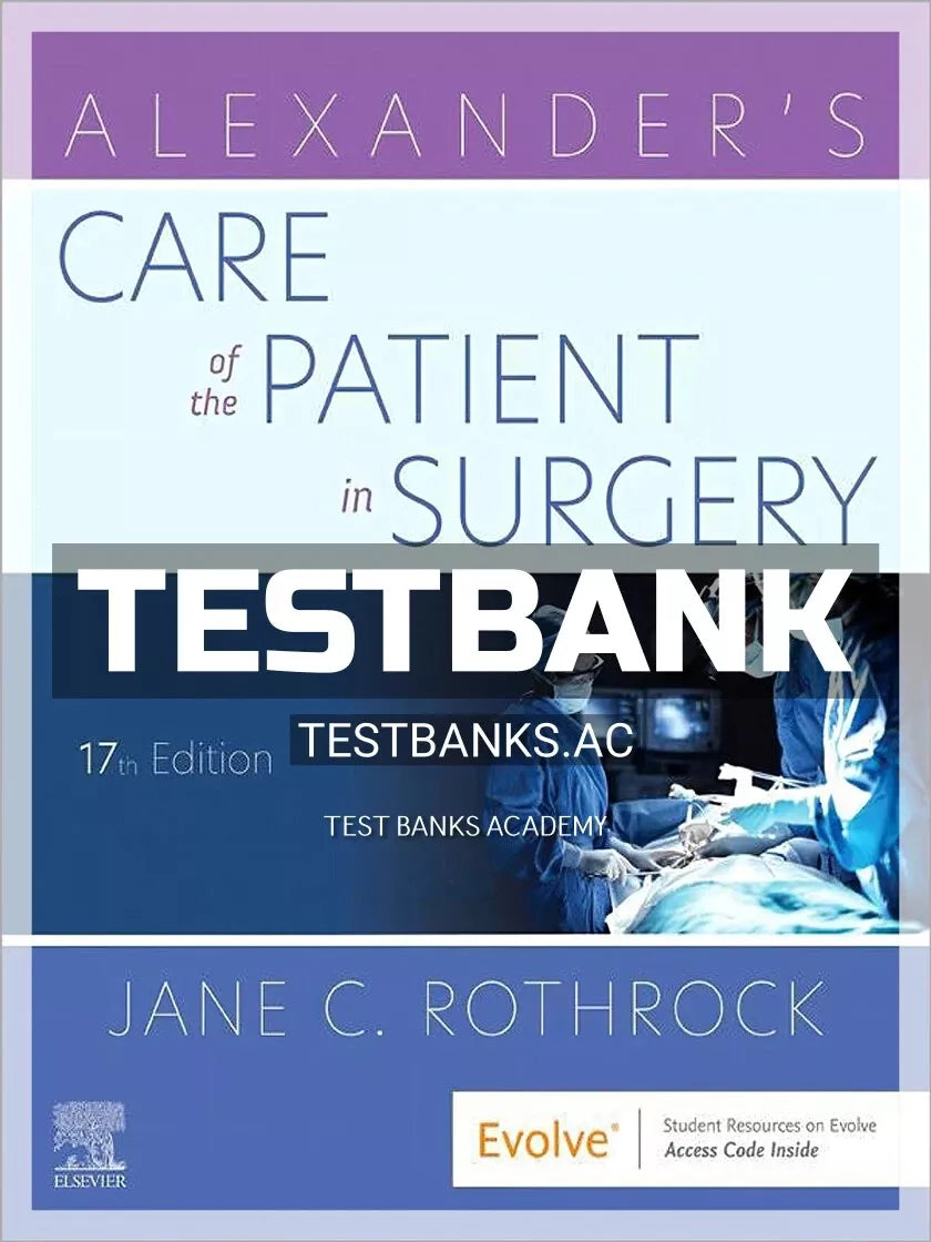 Test Bank for Alexander’s Care of the Patient in Surgery 17th Edition Rothrock
